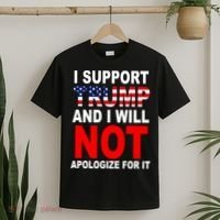 I Support Trump And Will Not Apologize For It T-Shirt thumb 2