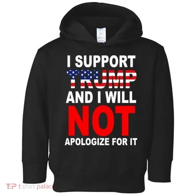 I Support Trump And Will Not Apologize For It Toddler Hoodie