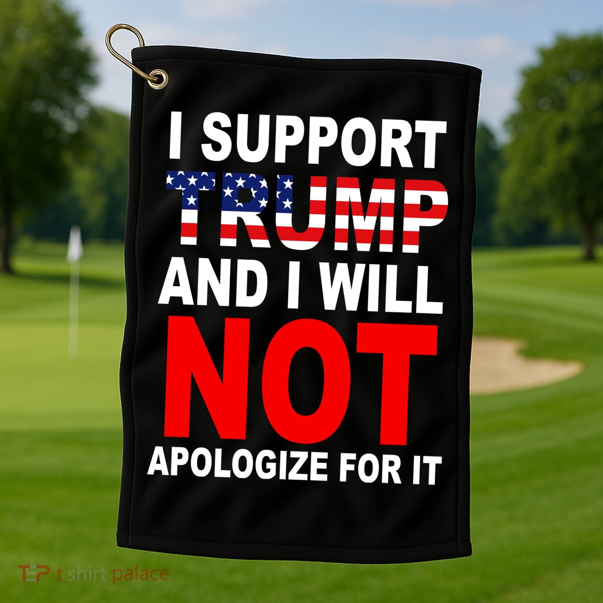 I Support Trump And Will Not Apologize For It Golf Towel