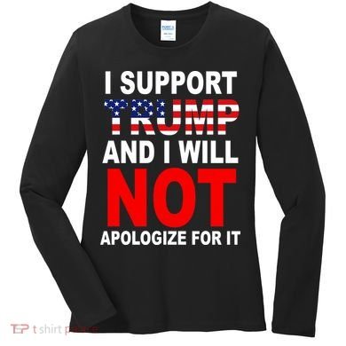 I Support Trump And Will Not Apologize For It Women's Long Sleeve Shirt