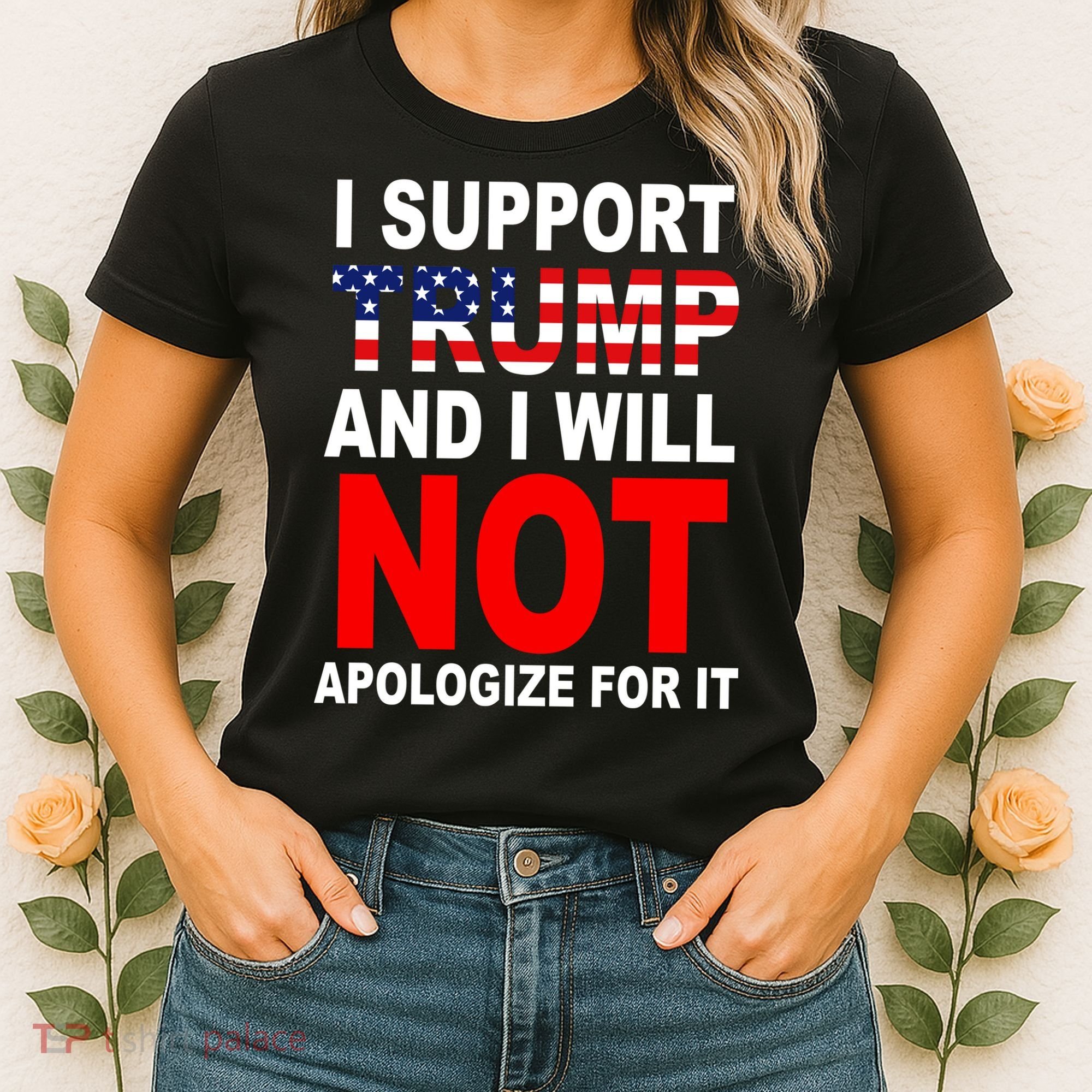 I Support Trump And Will Not Apologize For It Women's T-Shirt
