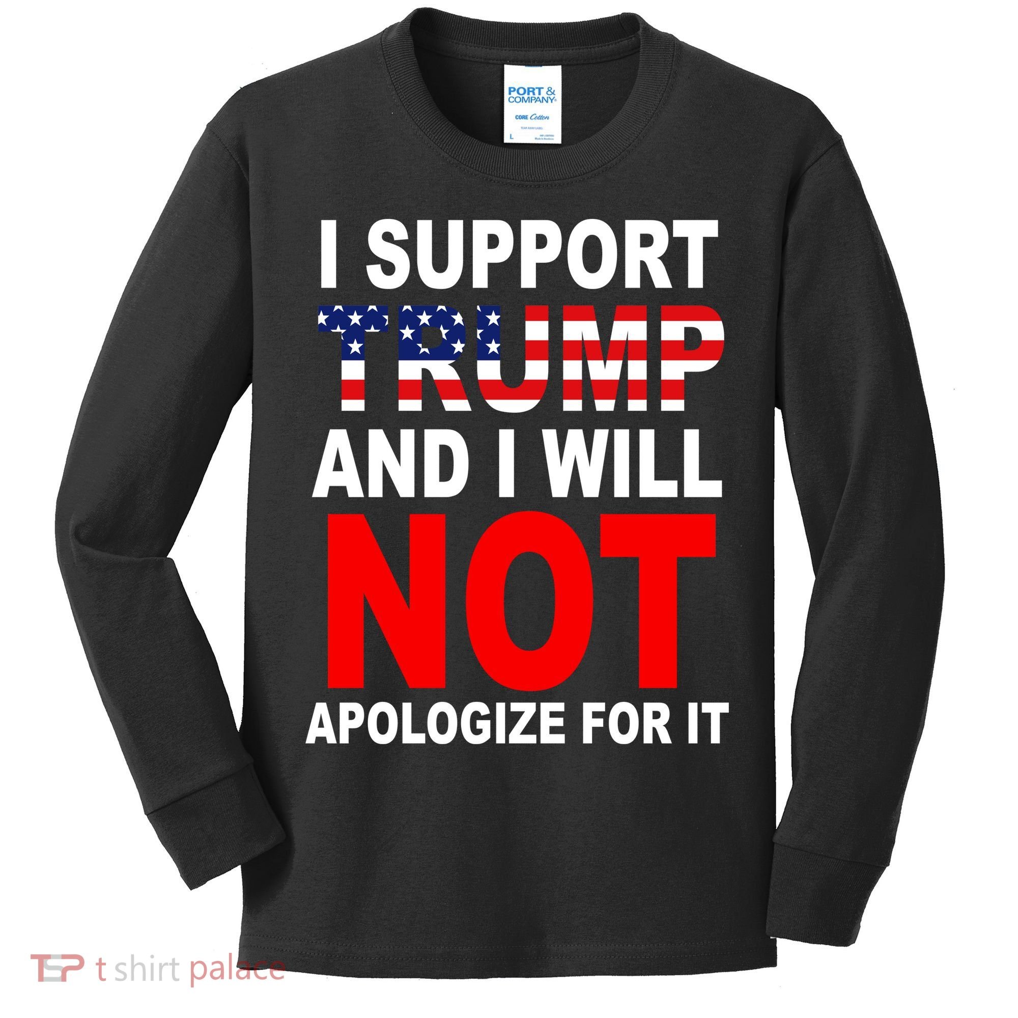 I Support Trump And Will Not Apologize For It Kids Long Sleeve Shirt