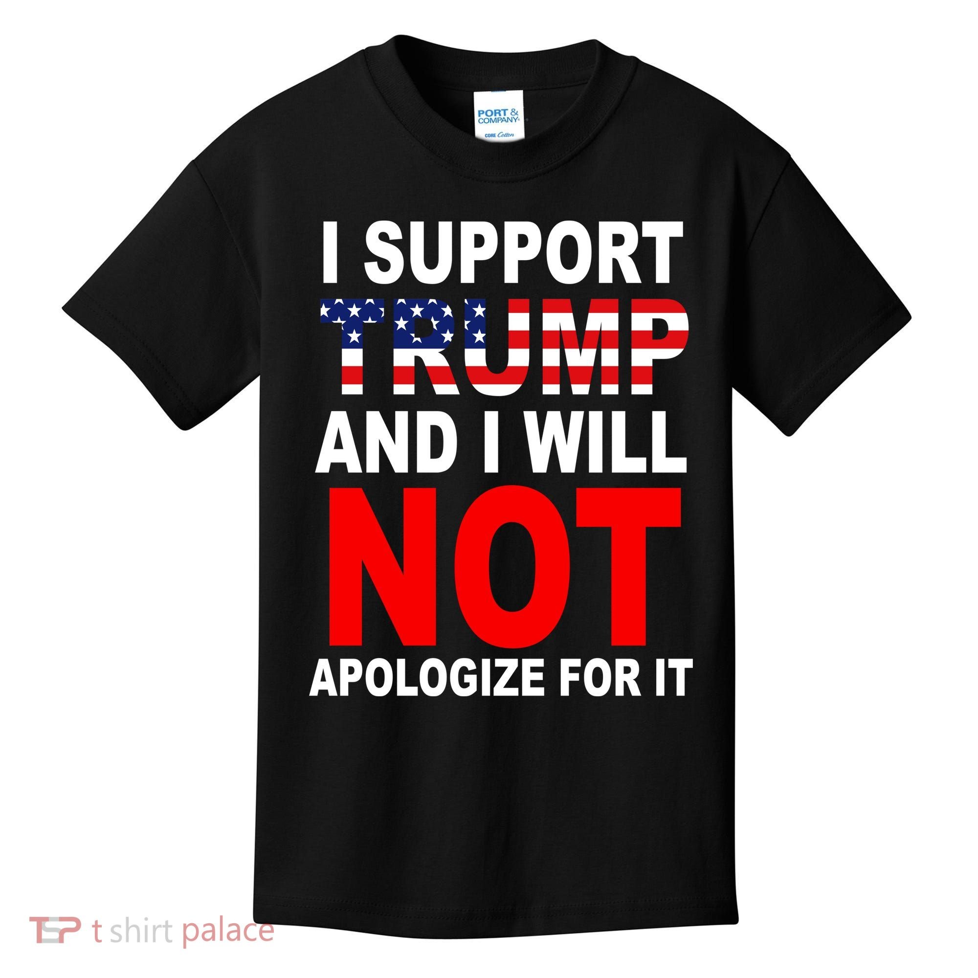 I Support Trump And Will Not Apologize For It Kids T-Shirt