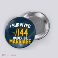 I Survived 144 Years Of Marriage Button thumb 0