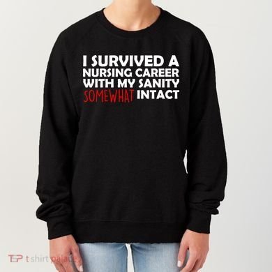 I Survived A Nursing Career With My Sanity Somewhat Intact Women's Sweatshirt