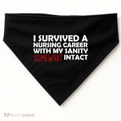 I Survived A Nursing Career With My Sanity Somewhat Intact USA-Made Doggie Bandana