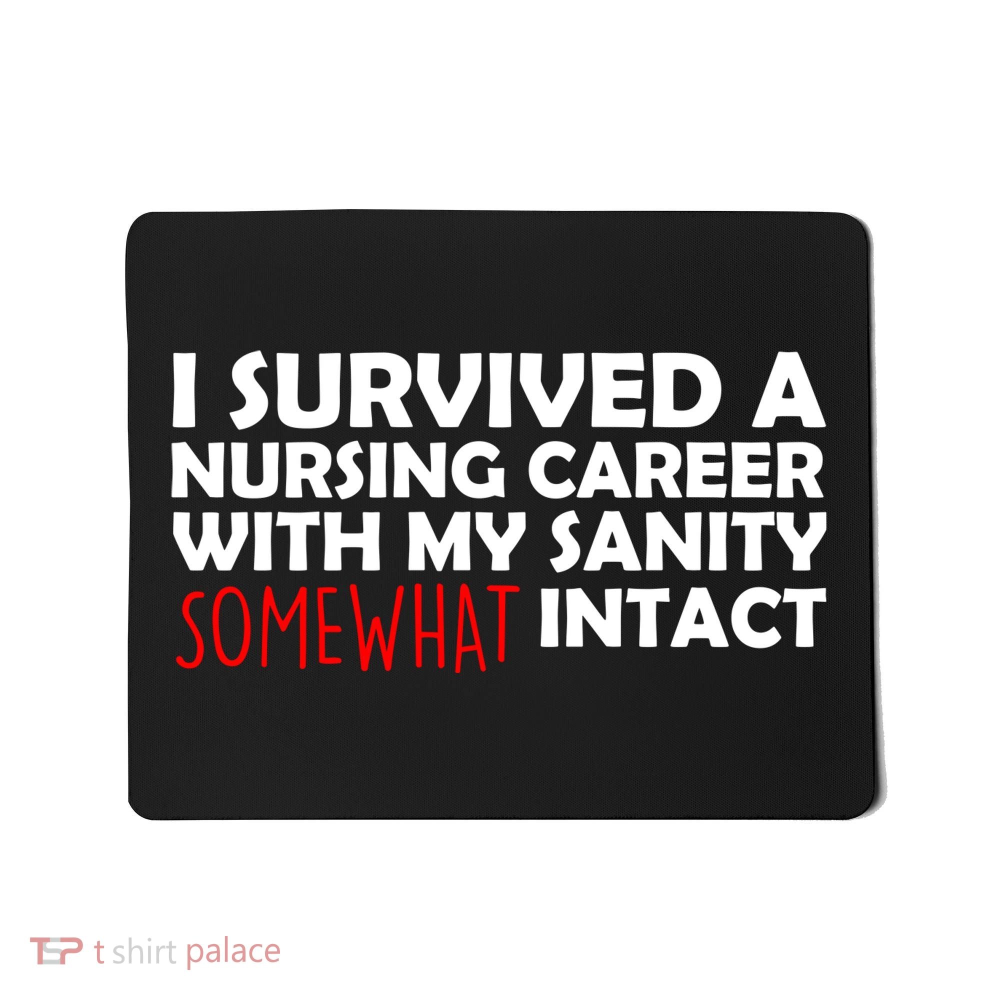 I Survived A Nursing Career With My Sanity Somewhat Intact Mousepad