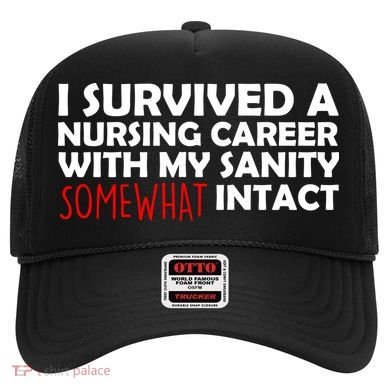 I Survived A Nursing Career With My Sanity Somewhat Intact Hat
