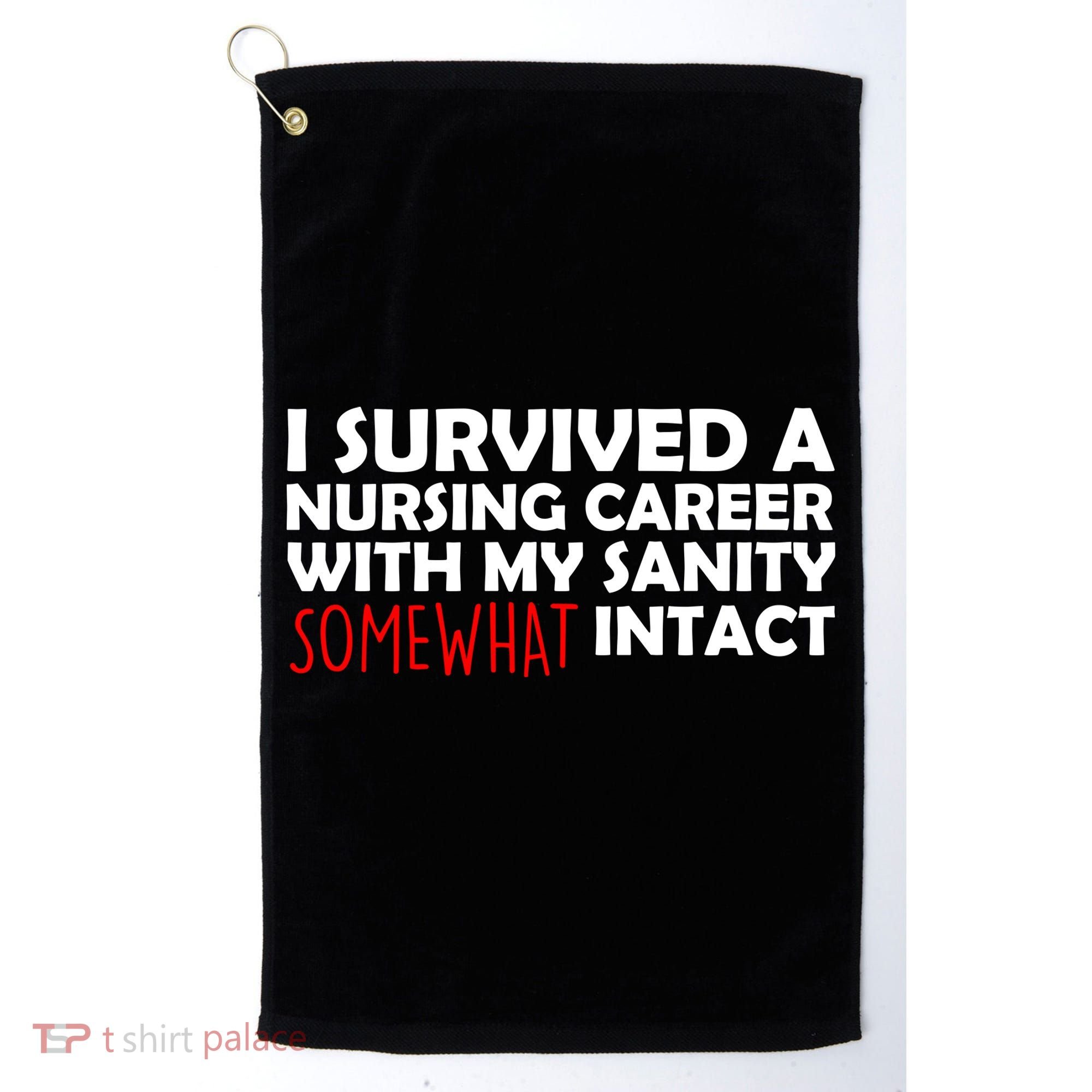 I Survived A Nursing Career With My Sanity Somewhat Intact Golf Towel