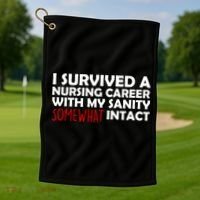 I Survived A Nursing Career With My Sanity Somewhat Intact Golf Towel thumb 1