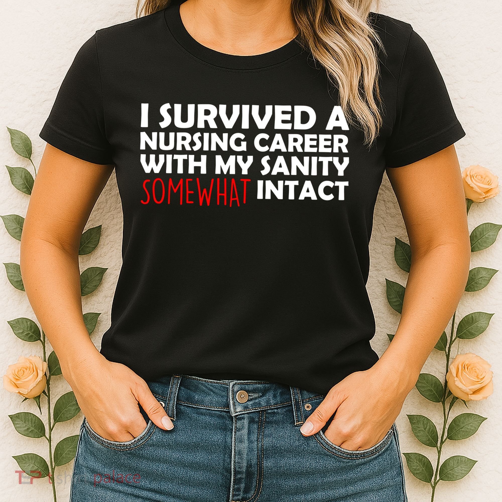 I Survived A Nursing Career With My Sanity Somewhat Intact Women's T-Shirt