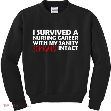 I Survived A Nursing Career With My Sanity Somewhat Intact Kids Sweatshirt