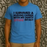 I Survived A Nursing Career With My Sanity Somewhat Intact T-Shirt thumb 3