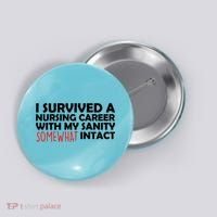 I Survived A Nursing Career With My Sanity Somewhat Intact Button thumb 0