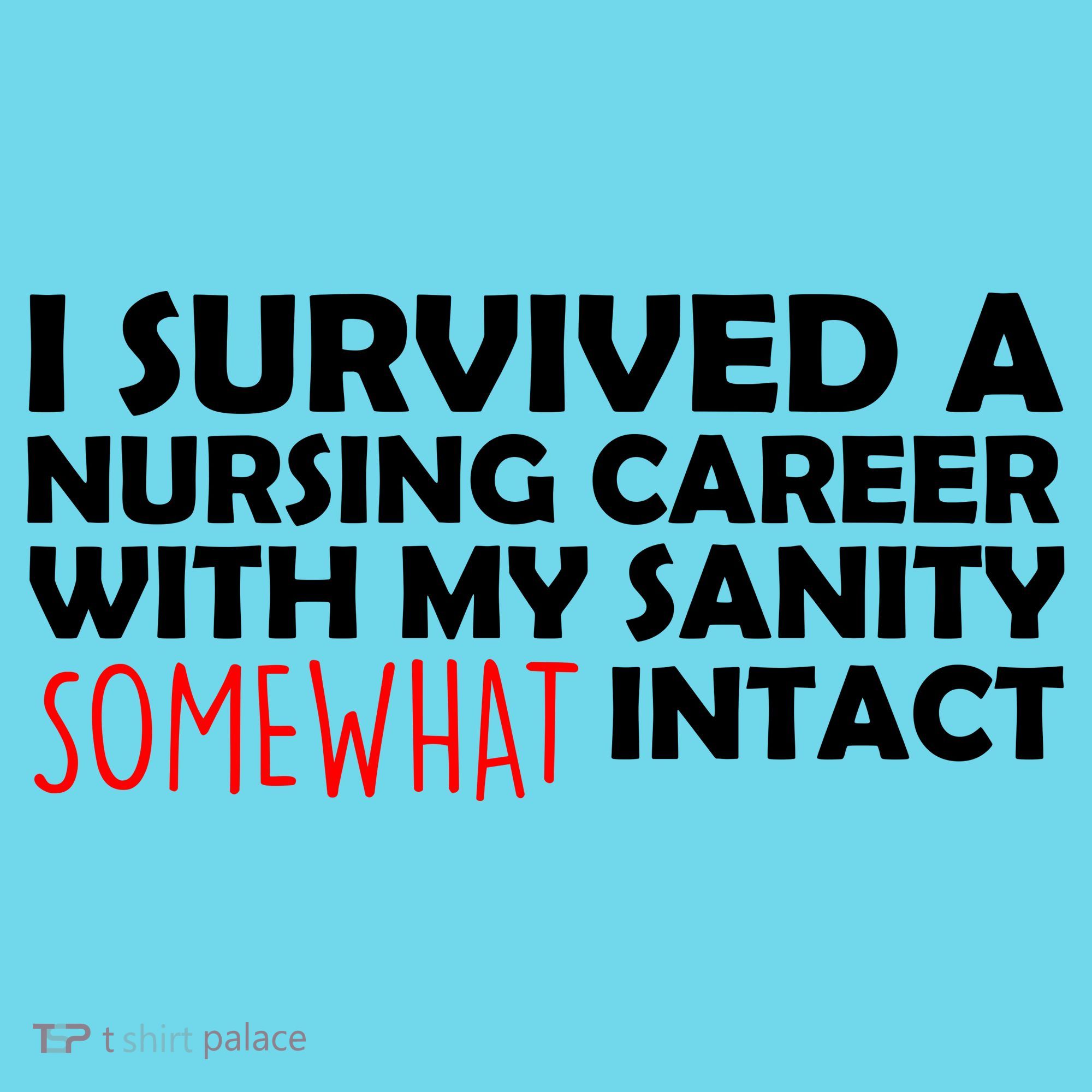 I Survived A Nursing Career With My Sanity Somewhat Intact Button