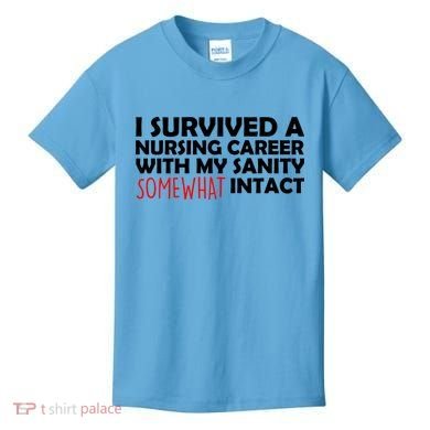 I Survived A Nursing Career With My Sanity Somewhat Intact Kids T-Shirt