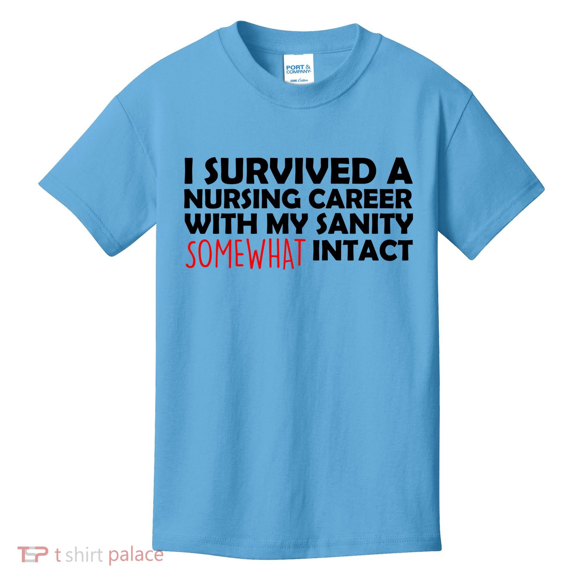 I Survived A Nursing Career With My Sanity Somewhat Intact Kids T-Shirt