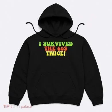 I Survived The 60s Twice Hoodie