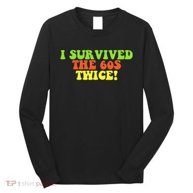 I Survived The 60s Twice Long Sleeve Shirt