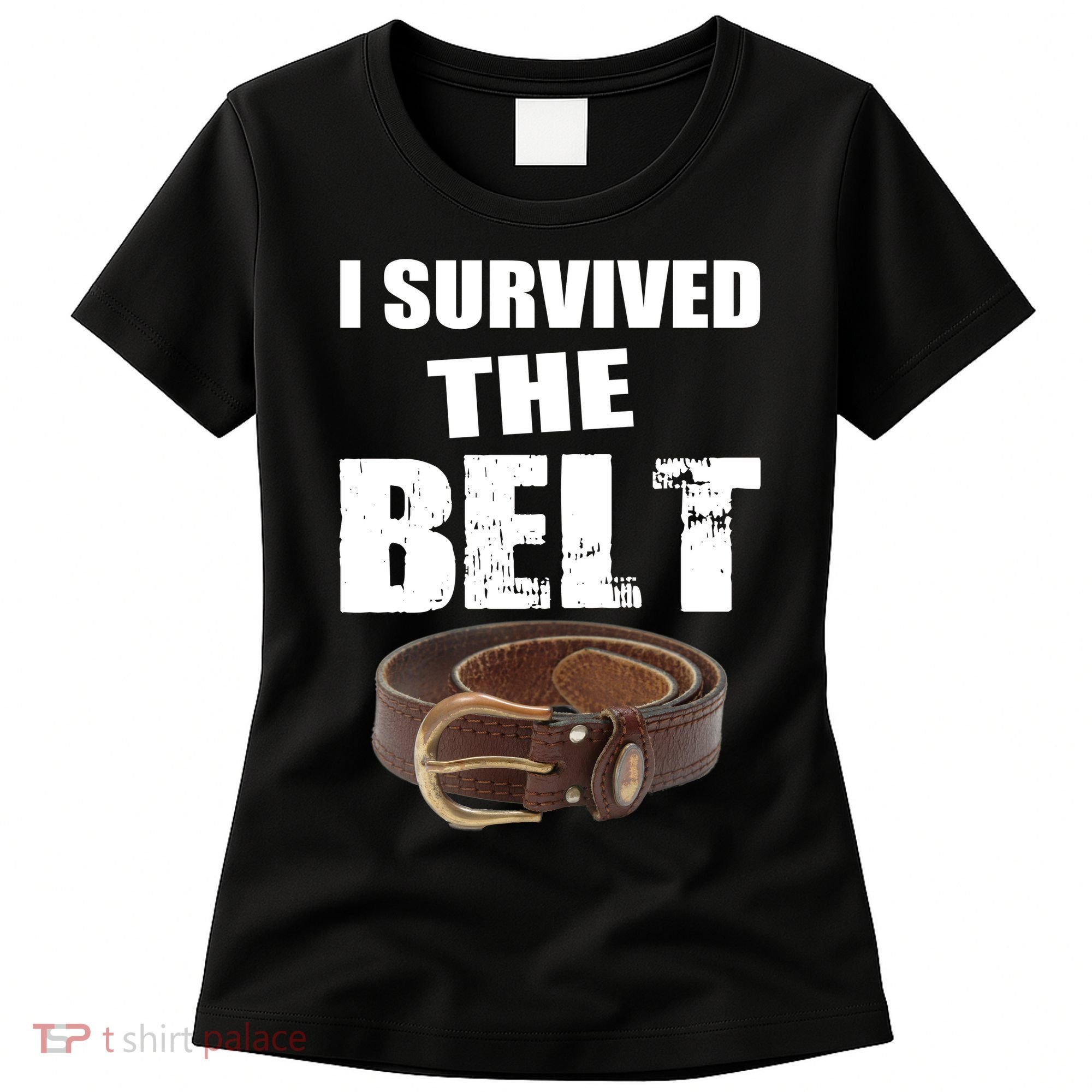 I Survived The Belt Women's T-Shirt