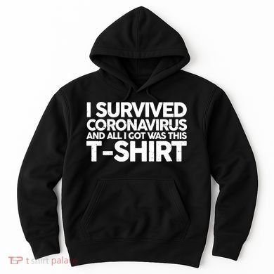 I Survived the Coronavirus and All I Got Was This Hoodie