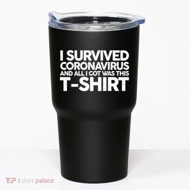 I Survived the Coronavirus and All I Got Was This Tumbler