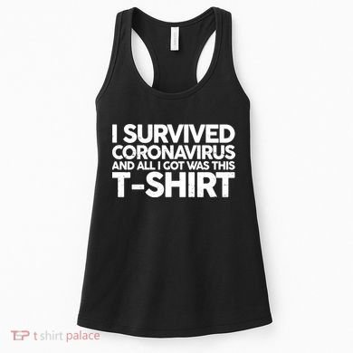 I Survived the Coronavirus and All I Got Was This Women's Tank Top