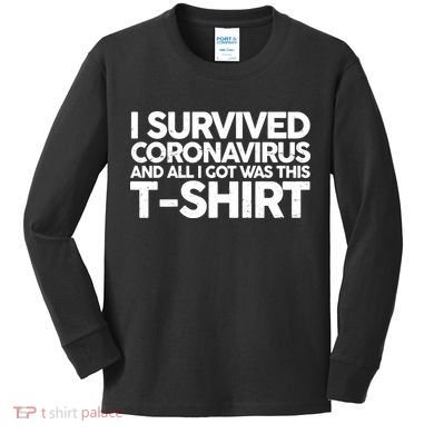 I Survived the Coronavirus and All I Got Was This Kids Long Sleeve Shirt