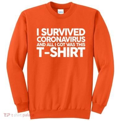 I Survived the Coronavirus and All I Got Was This Sweatshirt