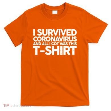 I Survived the Coronavirus and All I Got Was This T-Shirt