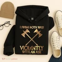I Swing Both Ways Violently With An Axe Hoodie thumb 4