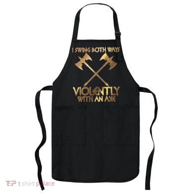I Swing Both Ways Violently With An Axe Apron