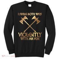 I Swing Both Ways Violently With An Axe Sweatshirt thumb 0
