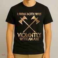 I Swing Both Ways Violently With An Axe T-Shirt thumb 3