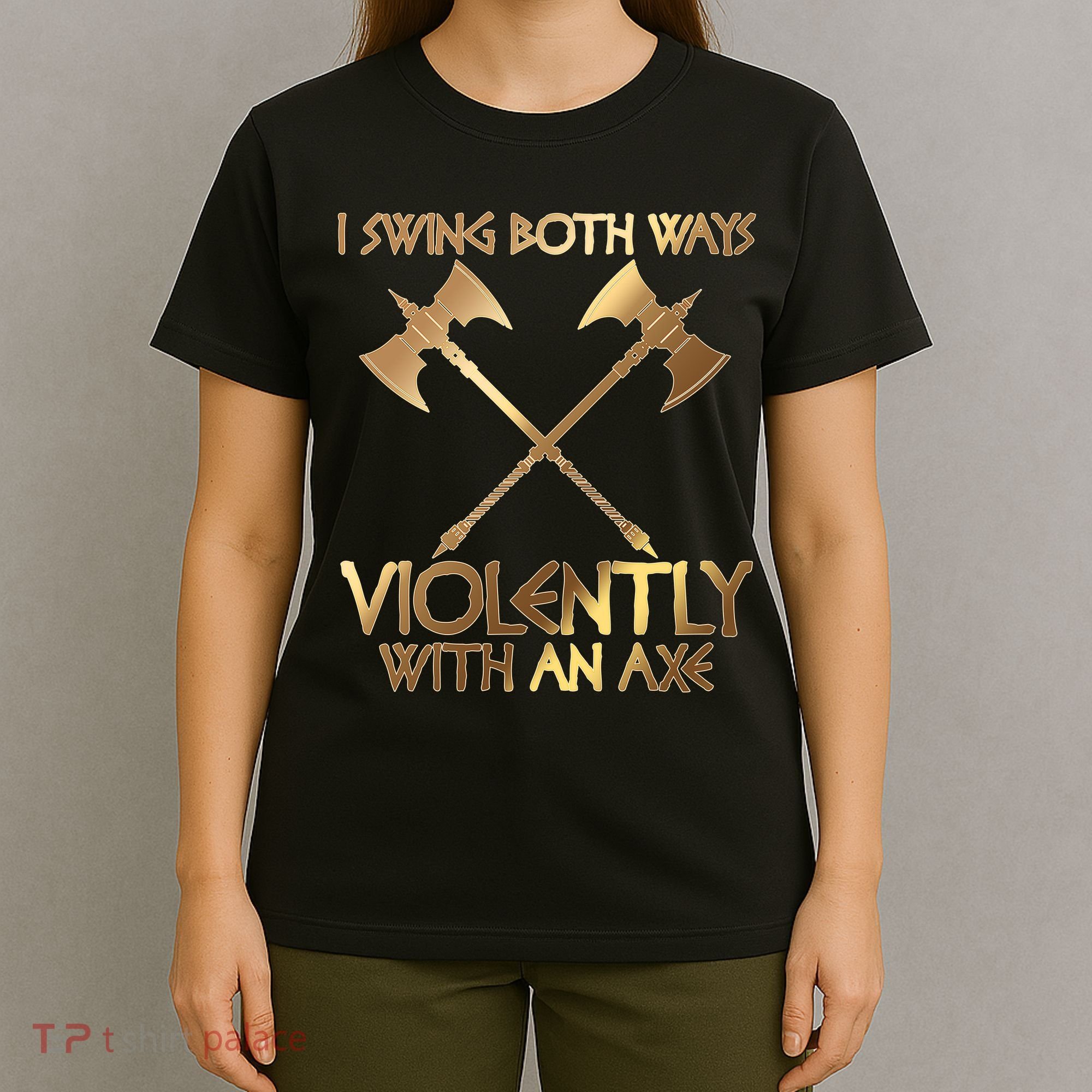 I Swing Both Ways Violently With An Axe T-Shirt
