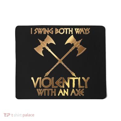 I Swing Both Ways Violently With An Axe Mousepad