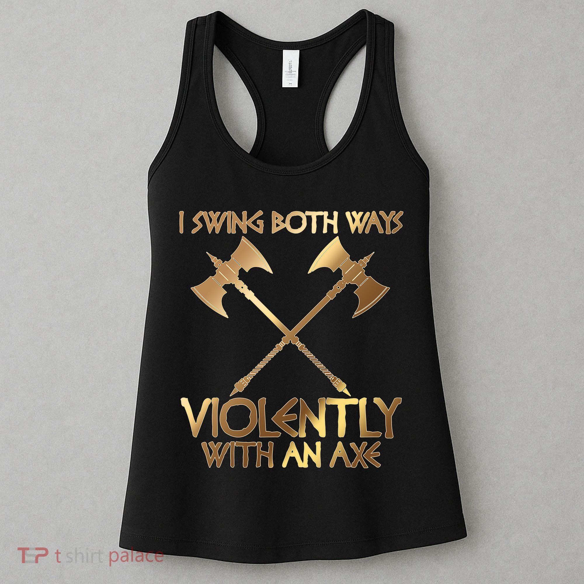 I Swing Both Ways Violently With An Axe Women's Tank Top