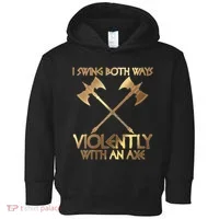 I Swing Both Ways Violently With An Axe Toddler Hoodie thumb 0
