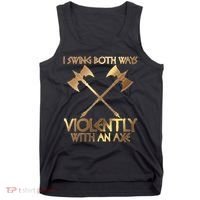 I Swing Both Ways Violently With An Axe Tank Top thumb 0