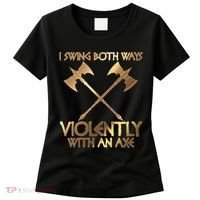 I Swing Both Ways Violently With An Axe Women's T-Shirt thumb 0