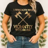 I Swing Both Ways Violently With An Axe Women's T-Shirt thumb 2