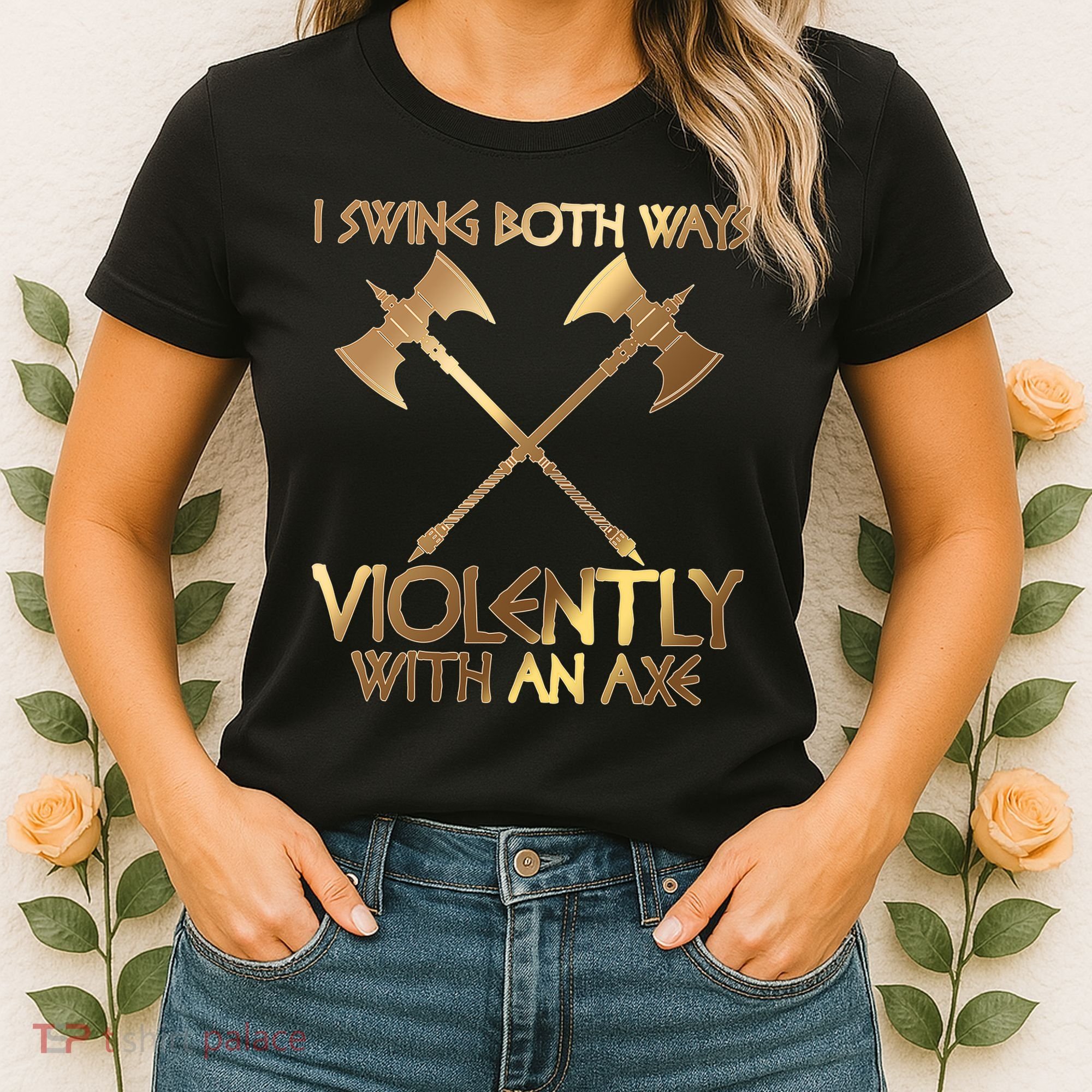 I Swing Both Ways Violently With An Axe Women's T-Shirt