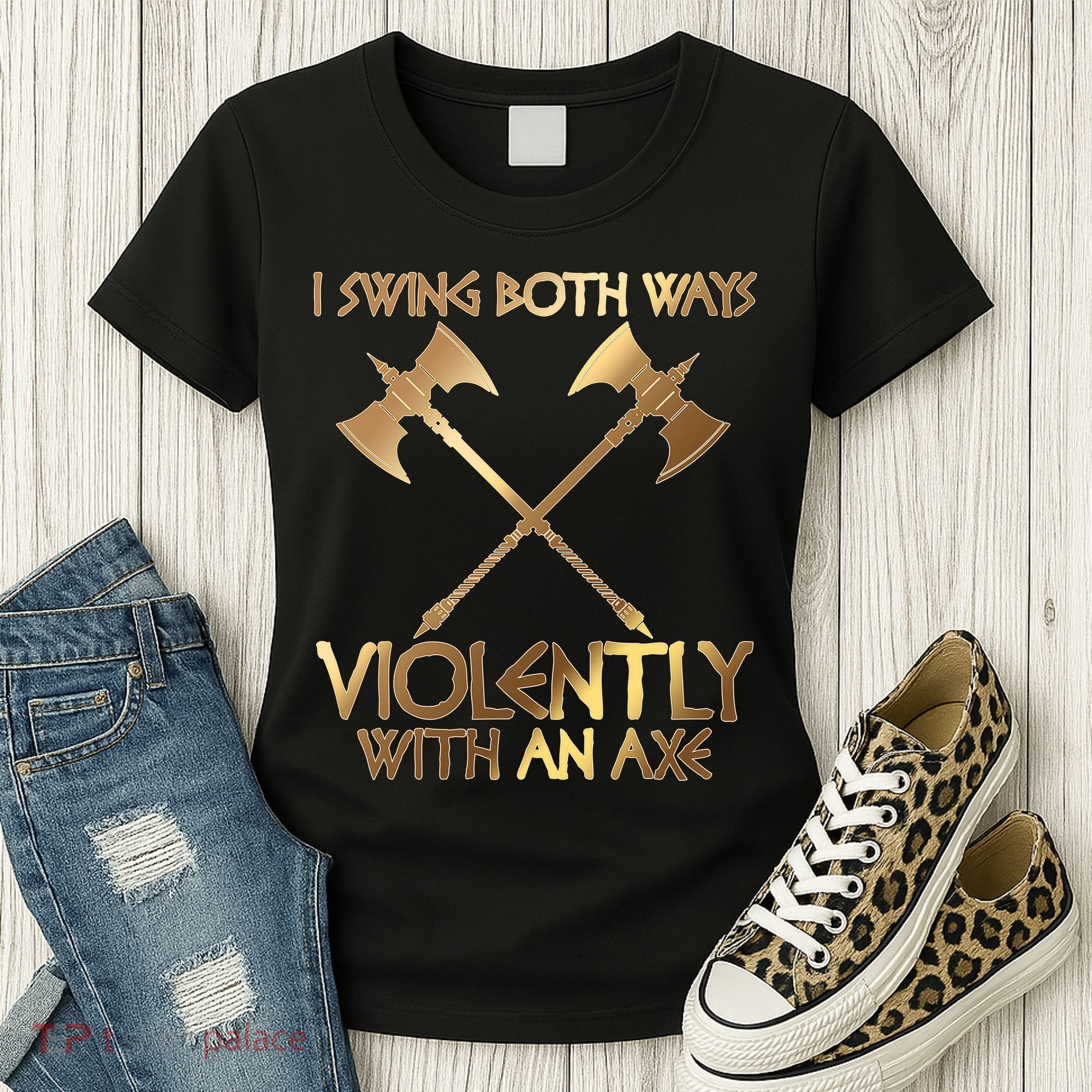 I Swing Both Ways Violently With An Axe Women's T-Shirt