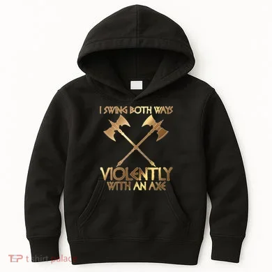 I Swing Both Ways Violently With An Axe Kids Hoodie