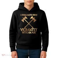 I Swing Both Ways Violently With An Axe Kids Hoodie thumb 4