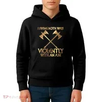 I Swing Both Ways Violently With An Axe Kids Hoodie thumb 4