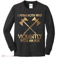 I Swing Both Ways Violently With An Axe Kids Long Sleeve Shirt thumb 0