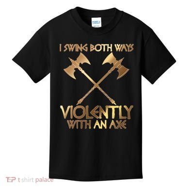 I Swing Both Ways Violently With An Axe Kids T-Shirt