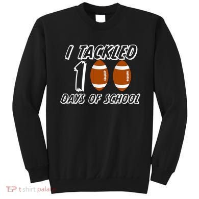 I Tackled 100 Days Of school Sweatshirt