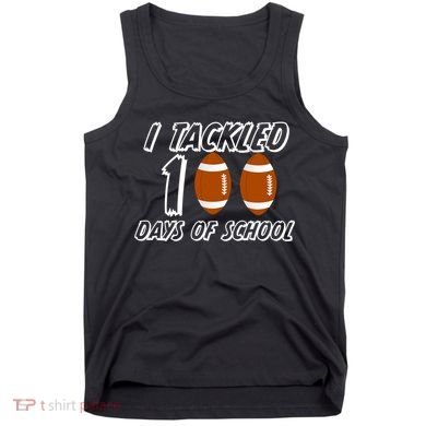 I Tackled 100 Days Of school Tank Top